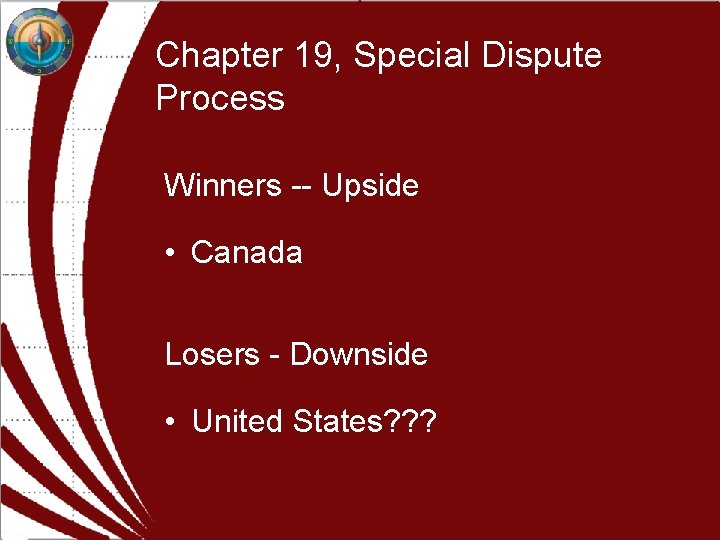 Chapter 19, Special Dispute Process Winners -- Upside • Canada Losers - Downside • Chapter 19, Special Dispute Process Winners -- Upside • Canada Losers - Downside •