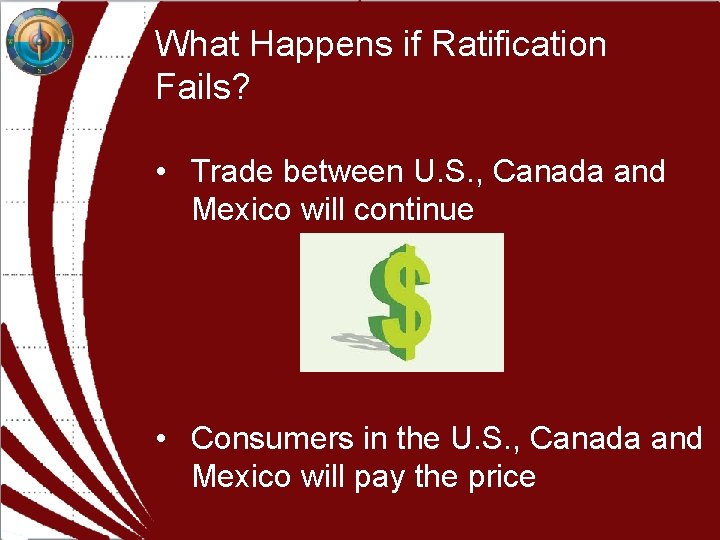 What Happens if Ratification Fails? • Trade between U. S. , Canada and Mexico What Happens if Ratification Fails? • Trade between U. S. , Canada and Mexico