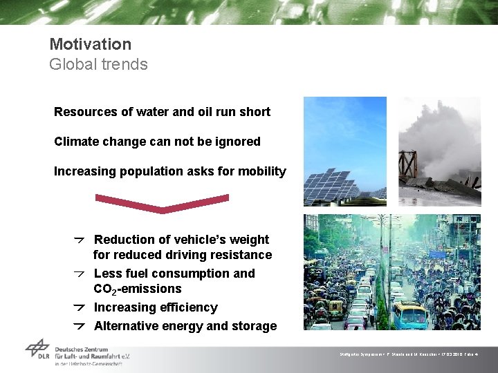 Motivation Global trends Resources of water and oil run short Climate change can not