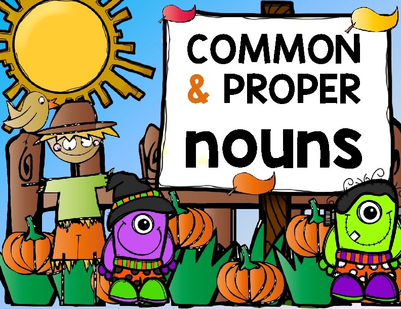 COMMON & PROPER nouns 