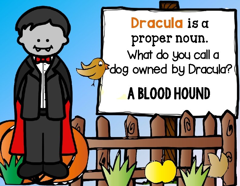 Dracula is a proper noun. What do you call a dog owned by Dracula?