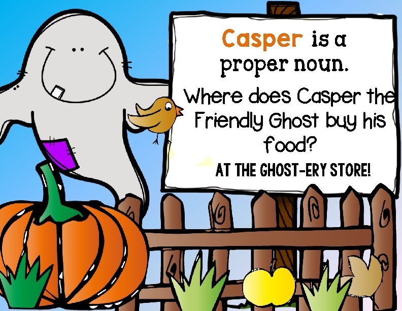 Casper is a proper noun. Where does Casper the Friendly Ghost buy his food?