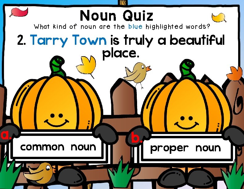 Noun Quiz What kind of noun are the blue highlighted words? 2. Tarry Town