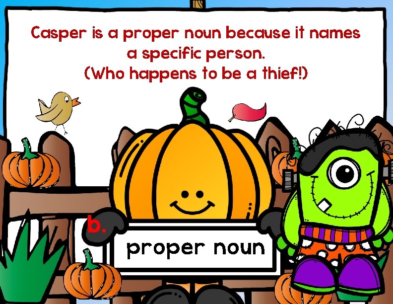 Casper is a proper noun because it names a specific person. (Who happens to