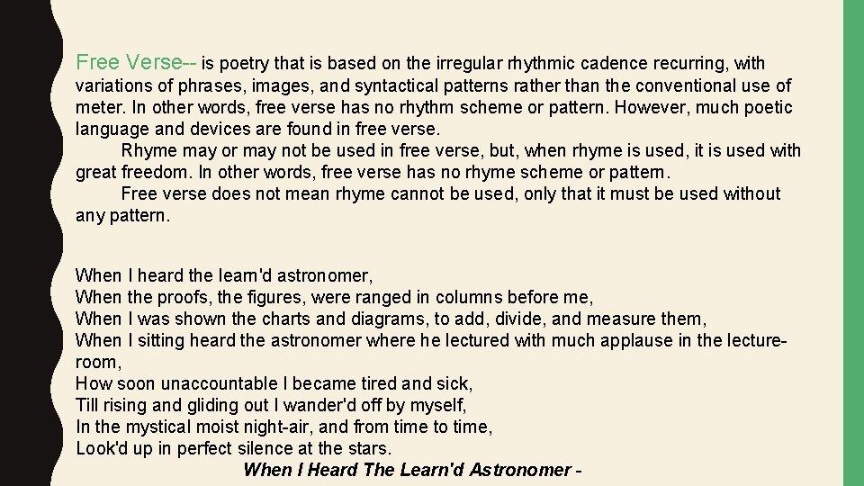 Free Verse-- is poetry that is based on the irregular rhythmic cadence recurring, with
