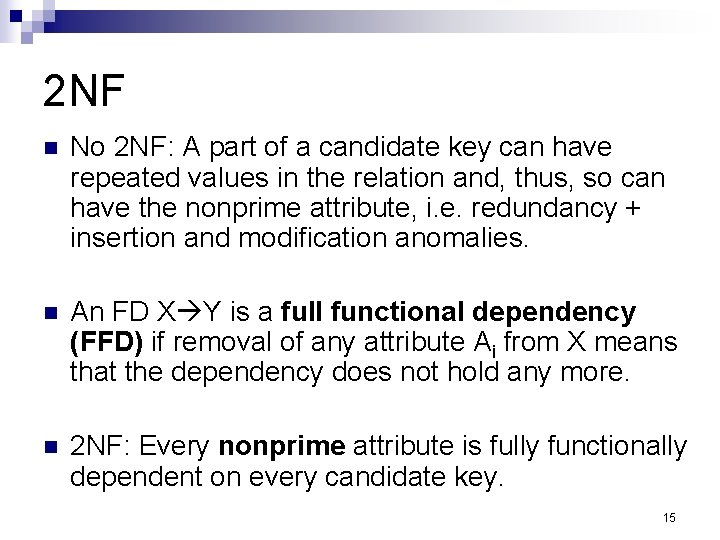 2 NF n No 2 NF: A part of a candidate key can have