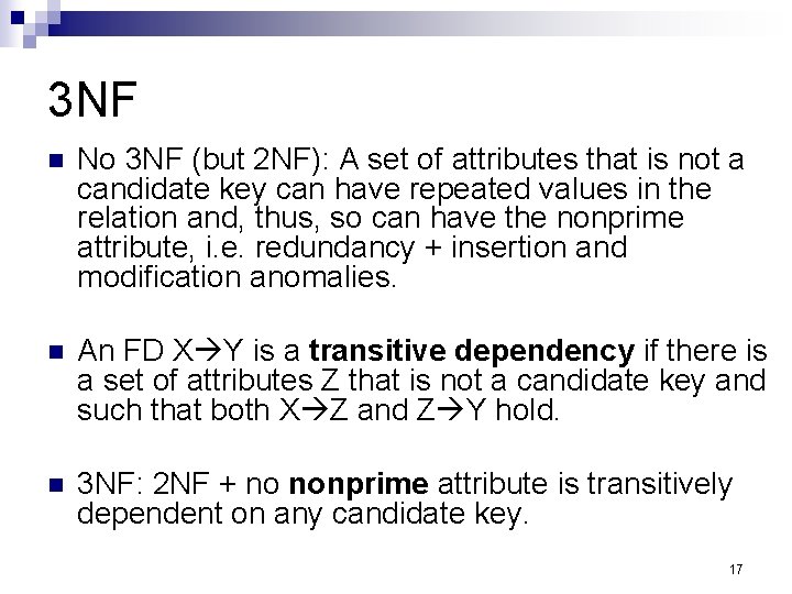 3 NF n No 3 NF (but 2 NF): A set of attributes that