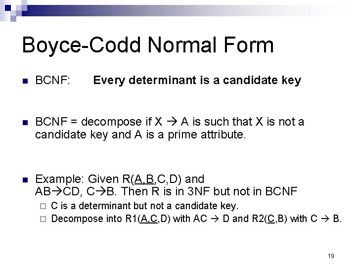 Boyce-Codd Normal Form n BCNF: Every determinant is a candidate key n BCNF =