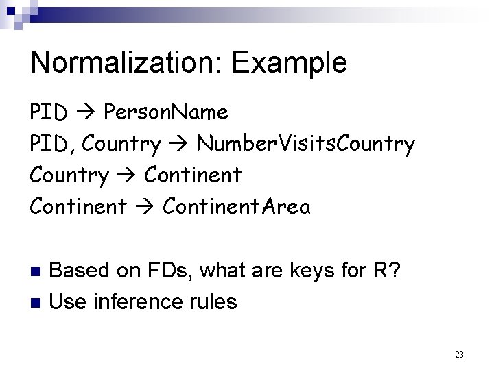 Normalization: Example PID Person. Name PID, Country Number. Visits. Country Continent. Area Based on