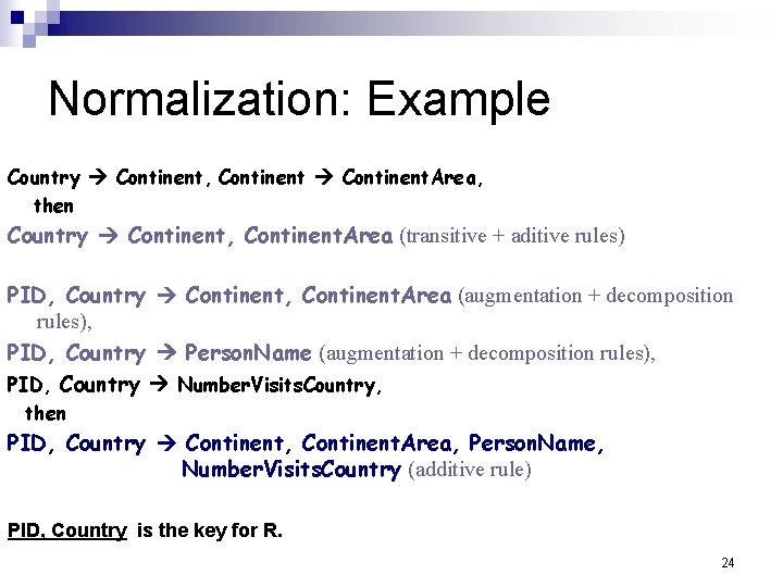 Normalization: Example Country Continent, Continent. Area, then Country Continent, Continent. Area (transitive + aditive