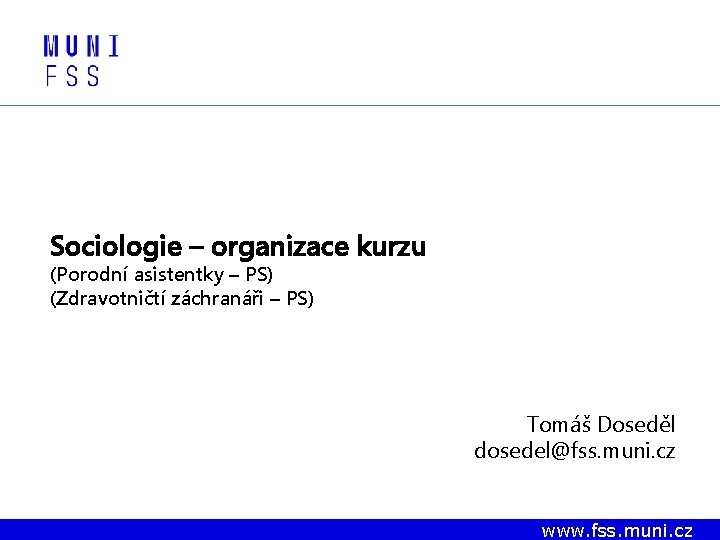 Sociologie – organizace kurzu (Porodní asistentky – PS) (Zdravotničtí záchranáři – PS) Tomáš Doseděl