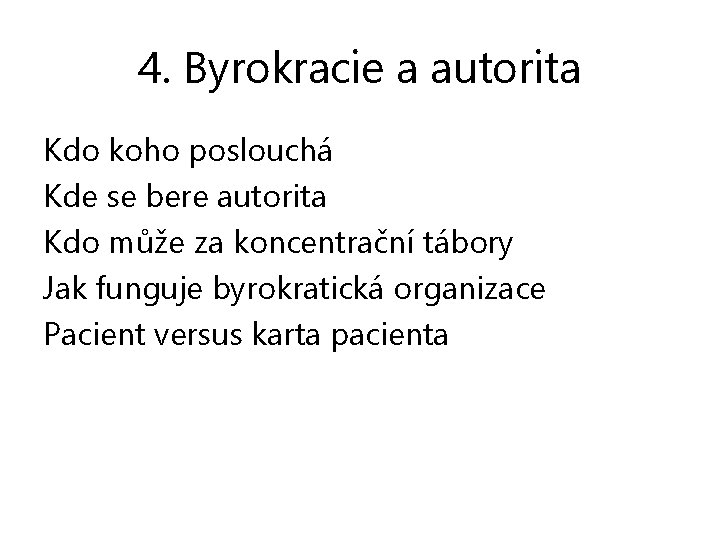 4. Byrokracie a autorita Kdo koho poslouchá Kde se bere autorita Kdo může za