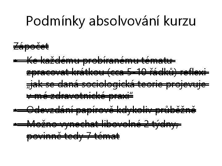 Podmínky absolvování kurzu Zápočet • Ke každému probíranému tématu zpracovat krátkou (cca 5 -10