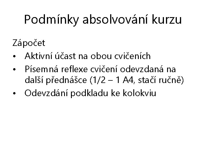 Podmínky absolvování kurzu Zápočet • Aktivní účast na obou cvičeních • Písemná reflexe cvičení