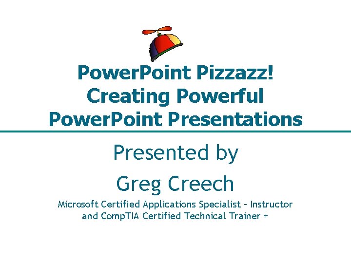 Power. Point Pizzazz! Creating Powerful Power. Point Presentations Presented by Greg Creech Microsoft Certified