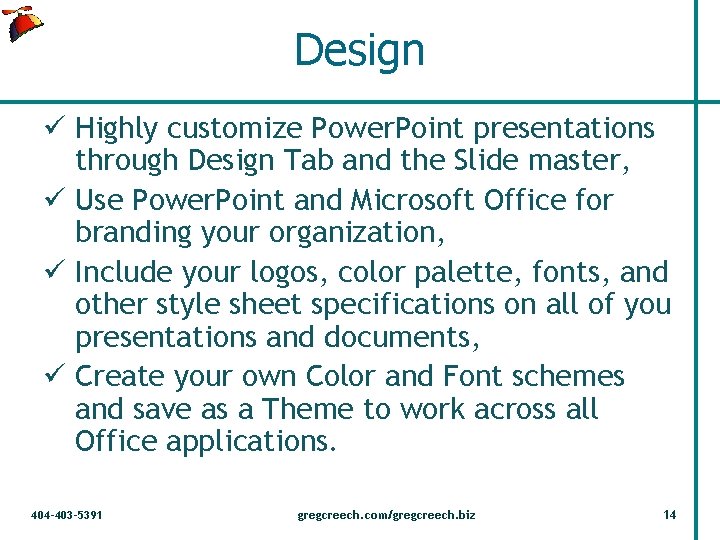 Design ü Highly customize Power. Point presentations through Design Tab and the Slide master,