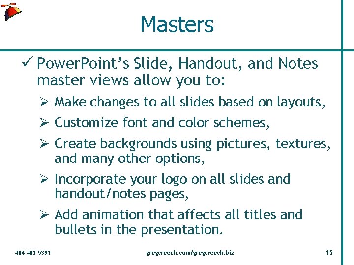 Masters ü Power. Point’s Slide, Handout, and Notes master views allow you to: Ø