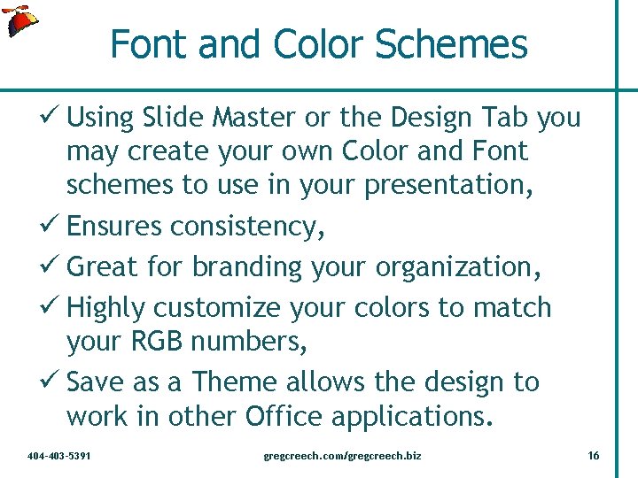 Font and Color Schemes ü Using Slide Master or the Design Tab you may