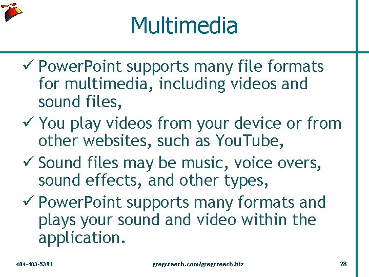 Multimedia ü Power. Point supports many file formats for multimedia, including videos and sound