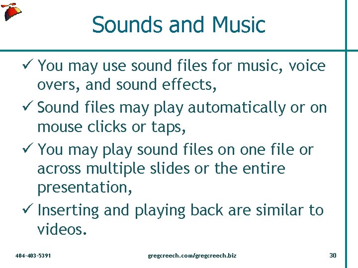 Sounds and Music ü You may use sound files for music, voice overs, and