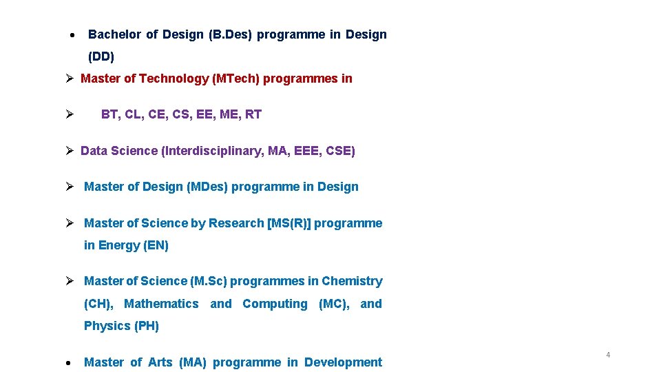  Bachelor of Design (B. Des) programme in Design (DD) Ø Master of Technology