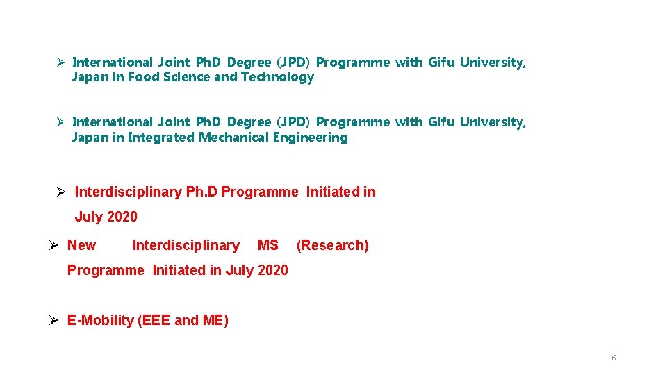 Ø International Joint Ph. D Degree (JPD) Programme with Gifu University, Japan in Food