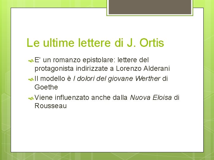 Le ultime lettere di J. Ortis E’ un romanzo epistolare: lettere del protagonista indirizzate