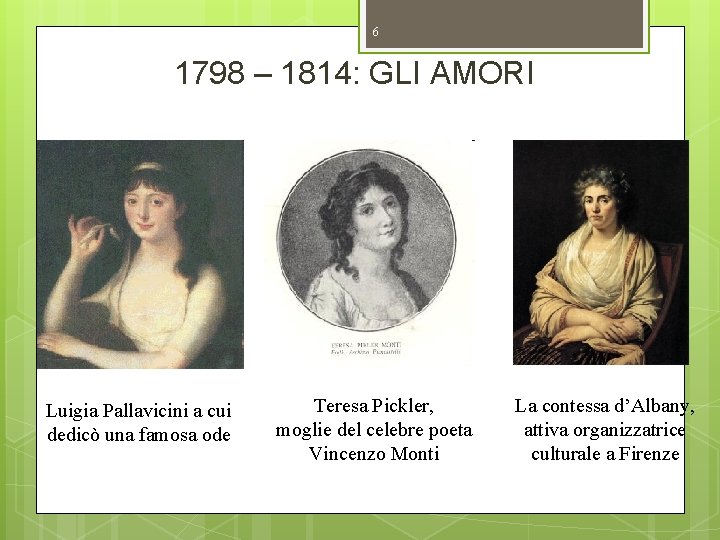 6 1798 – 1814: GLI AMORI Luigia Pallavicini a cui dedicò una famosa ode