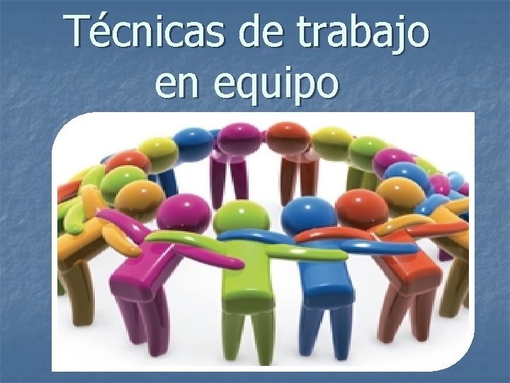 Técnicas de trabajo en equipo 