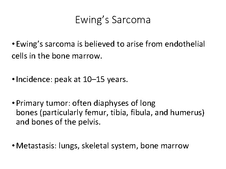 Ewing’s Sarcoma • Ewing’s sarcoma is believed to arise from endothelial cells in the