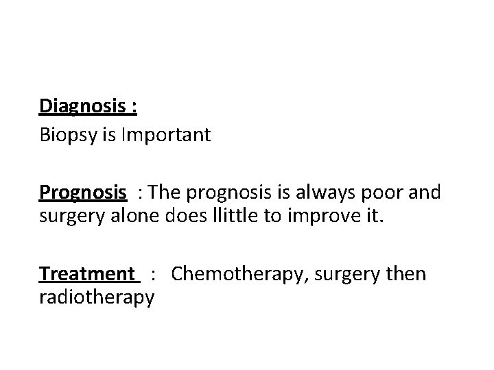 Diagnosis : Biopsy is Important Prognosis : The prognosis is always poor and surgery