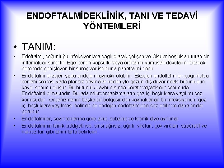 ENDOFTALMİDEKLİNİK, TANI VE TEDAVİ YÖNTEMLERİ • TANIM: • • Edoftalmi, çoğunluğu infeksiyonlara bağlı olarak