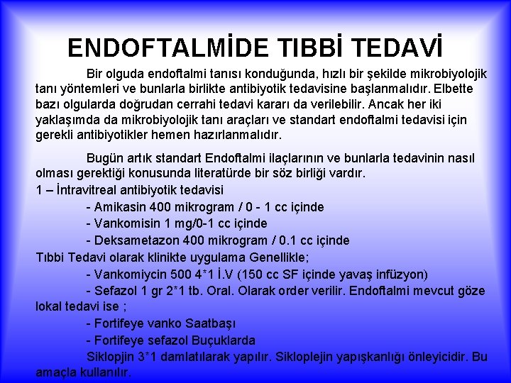 ENDOFTALMİDE TIBBİ TEDAVİ Bir olguda endoftalmi tanısı konduğunda, hızlı bir şekilde mikrobiyolojik tanı yöntemleri