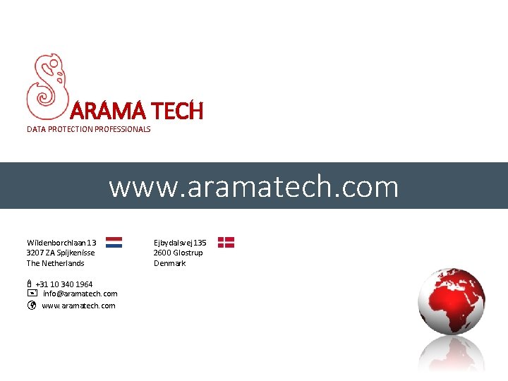 ARAMA TECH DATA PROTECTION PROFESSIONALS www. aramatech. com Wildenborchlaan 13 3207 ZA Spijkenisse The