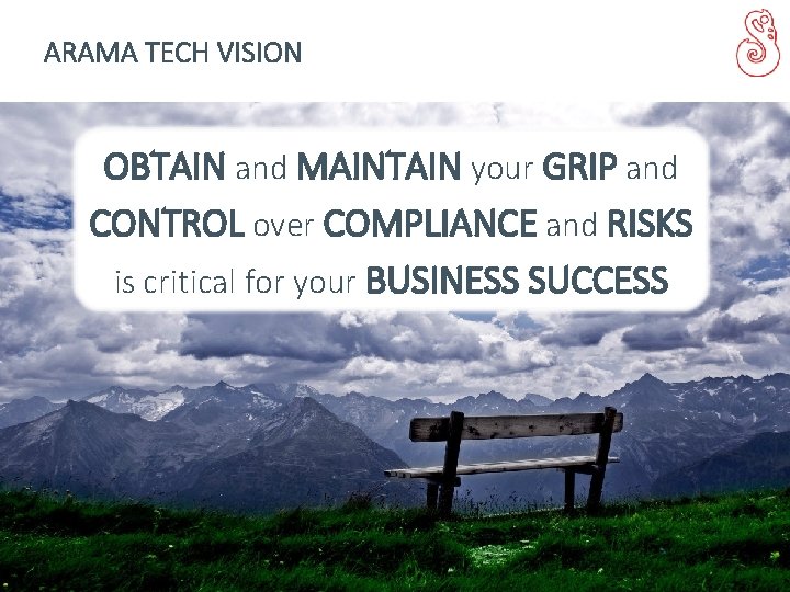 ARAMA TECH VISION OBTAIN and MAINTAIN your GRIP and CONTROL over COMPLIANCE and RISKS