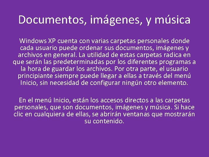 Documentos, imágenes, y música Windows XP cuenta con varias carpetas personales donde cada usuario