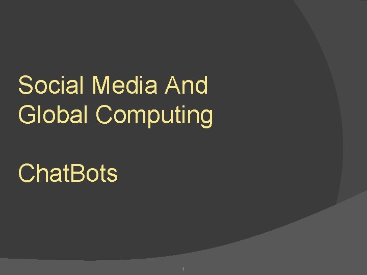 Social Media And Global Computing Chat. Bots 1 