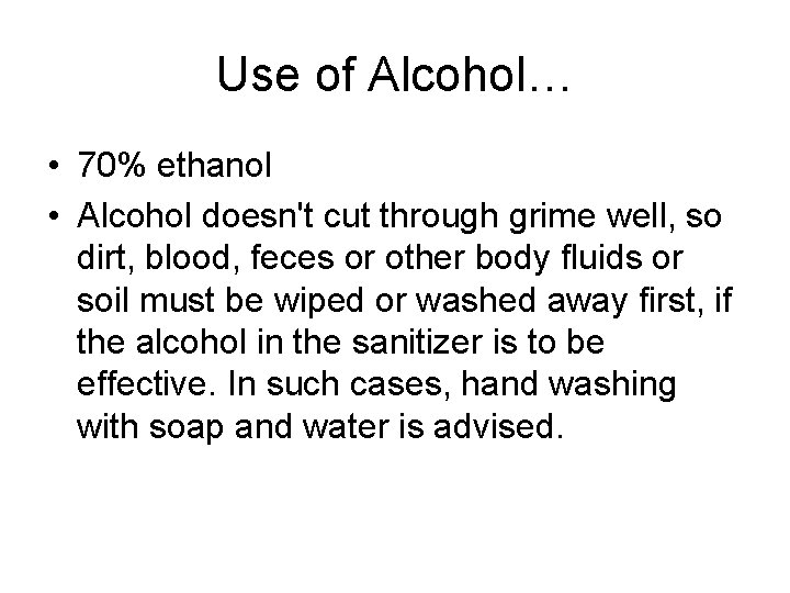 Use of Alcohol… • 70% ethanol • Alcohol doesn't cut through grime well, so