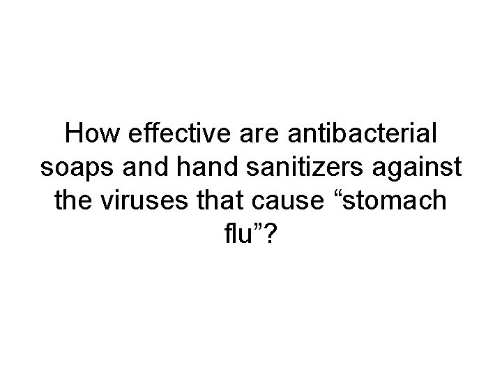 How effective are antibacterial soaps and hand sanitizers against the viruses that cause “stomach