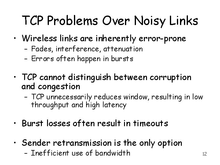 TCP Problems Over Noisy Links • Wireless links are inherently error-prone – Fades, interference,