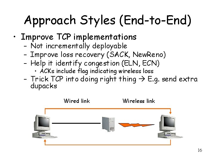 Approach Styles (End-to-End) • Improve TCP implementations – Not incrementally deployable – Improve loss