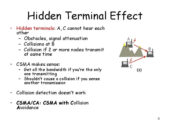 Hidden Terminal Effect • Hidden terminals: A, C cannot hear each other – Obstacles,