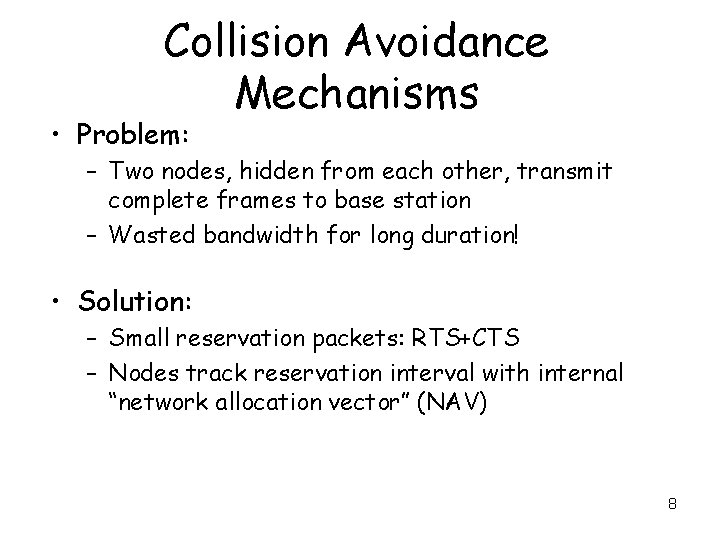 Collision Avoidance Mechanisms • Problem: – Two nodes, hidden from each other, transmit complete