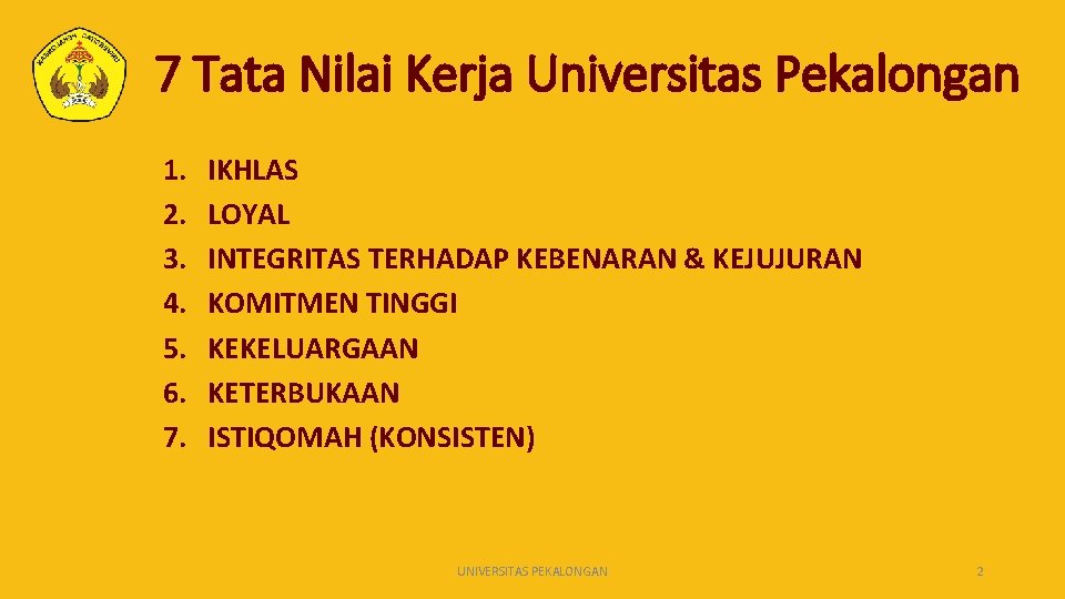 7 Tata Nilai Kerja Universitas Pekalongan 1. 2. 3. 4. 5. 6. 7. IKHLAS