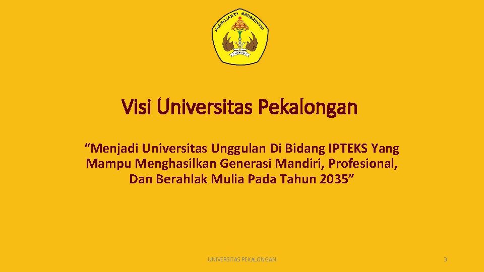 Visi Universitas Pekalongan “Menjadi Universitas Unggulan Di Bidang IPTEKS Yang Mampu Menghasilkan Generasi Mandiri,