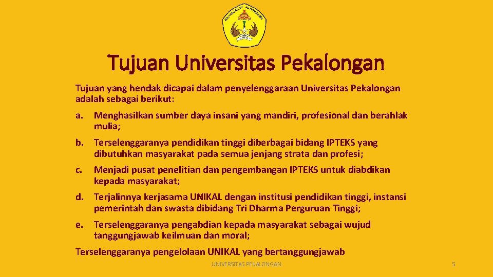 Tujuan Universitas Pekalongan Tujuan yang hendak dicapai dalam penyelenggaraan Universitas Pekalongan adalah sebagai berikut: