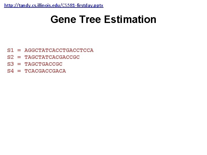 http: //tandy. cs. illinois. edu/CS 581 -firstday. pptx Gene Tree Estimation S 1 S