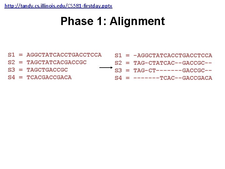 http: //tandy. cs. illinois. edu/CS 581 -firstday. pptx Phase 1: Alignment S 1 S