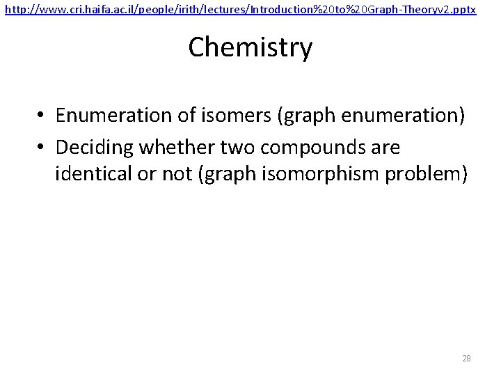 http: //www. cri. haifa. ac. il/people/irith/lectures/Introduction%20 to%20 Graph-Theoryv 2. pptx Chemistry • Enumeration of