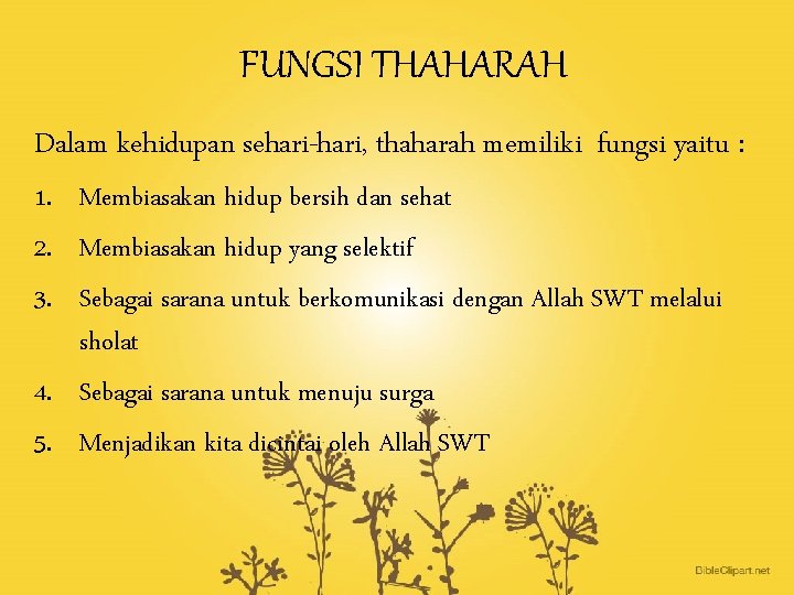 FUNGSI THAHARAH Dalam kehidupan sehari-hari, thaharah memiliki fungsi yaitu : 1. Membiasakan hidup bersih